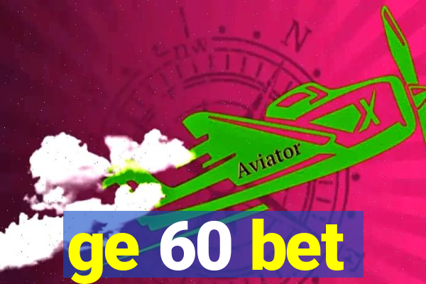 ge 60 bet